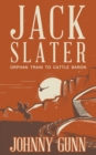 Image for Jack Slater : Orphan Train to Cattle Baron
