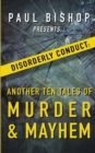 Image for Paul Bishop Presents...Disorderly Conduct : Another Ten Tales of Murder &amp; Mayhem