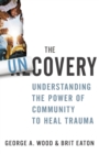 Image for The uncovery  : understanding the power of community to heal trauma