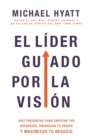 Image for El Lider Guiado Por La Vision : Diez Preguntas Para Enfocar Tus Esfuerzos, Energizar Tu Equipo Y Maximizar Tu Negocio (Spanish Language Edition, the Vi