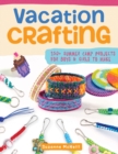 Image for Vacation Crafting : Fun Projects for Boys and Girls to Make