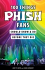 Image for 100 Things Phish Fans Should Know &amp; Do Before They Die