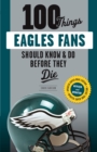Image for 100 Things Eagles Fans Should Know &amp; Do Before They Die