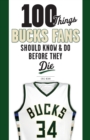 Image for 100 Things Bucks Fans Should Know &amp; Do Before They Die