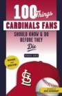 Image for 100 Things Cardinals Fans Should Know &amp; Do Before They Die