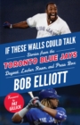 Image for If These Walls Could Talk: Toronto Blue Jays