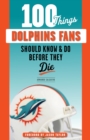 Image for 100 things Dolphins fans should know &amp; do before they die