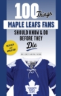 Image for 100 Things Maple Leafs Fans Should Know &amp; Do Before They Die