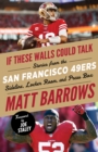 Image for If these walls could talk.: stories from the San Francisco 49ers sideline, locker room, and press box (San Francisco 49ers)