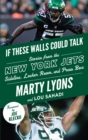 Image for If these walls could talk.: stories from the New York Jets sideline, locker room, and press box (New York Jets)