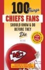 Image for 100 Things Chiefs Fans Should Know &amp;amp; Do Before They Die