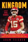 Image for Kingdom: how Andy Reid, Patrick Mahomes, and the Kansas City Chiefs returned to Super Bowl glory