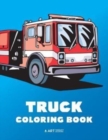 Image for Truck Coloring Book : 100 Coloring Pages with Firetrucks, Monster Trucks, Garbage Trucks, Dump Trucks and more; for Boys, Girls, Kids, Toddler &amp; Baby Ages 1-3, 2-4, 3-5, 4-8, Years Old