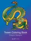 Image for Tween Coloring Book : Dragon Designs: Colouring Book for Teenagers, Young Adults, Boys, Girls, Ages 9-12, 13-16, Cute Arts &amp; Craft Gift, Detailed Designs for Relaxation &amp; Mindfulness