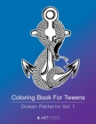 Image for Coloring Book For Tweens : Ocean Patterns Vol 1: Colouring Book for Teenagers, Young Adults, Boys, Girls, Ages 9-12, 13-16, Cute Arts &amp; Craft Gift, Detailed Designs for Relaxation &amp; Mindfulness
