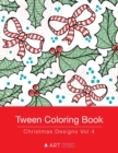 Image for Tween Coloring Book : Christmas Designs Vol 4: Colouring Book for Teenagers, Young Adults, Boys, Girls, Ages 9-12, 13-16, Cute Arts &amp; Craft Gift, Detailed Designs for Relaxation &amp; Mindfulness