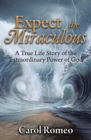 Image for Expect the Miraculous: A True Life Story of the Extraordinary Power of God