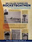 Image for We Called Ourselves Rocketboatmen : :: The Untold Stories of the Top-Secret LSC(S) Rocket Boat Missions of World War II at Sicily, Normandy (Omaha and Utah Beaches), and Southern France