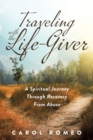 Image for Traveling with the Life-Giver : A Spiritual Journey Through Recovery From Abuse