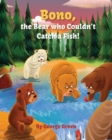 Image for Bono, the Bear who Couldn&#39;t Catch a Fish