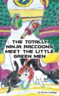 Image for The Totally Ninja Raccoons Meet the Little Green Men