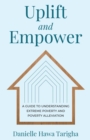Image for Uplift and Empower : A Guide to Understanding Extreme Poverty and Poverty Alleviation