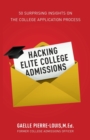Image for Hacking Elite College Admissions : 50 Surprising Insights on the College Application Process