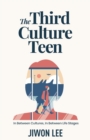 Image for The Third Culture Teen : In Between Cultures, In Between Life Stages