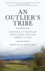 Image for An Outlier&#39;s Tribe : Growing Up Between Appalachia and the Liberal Coast
