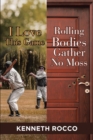 Image for I Love This Game-Rolling Bodies Gather No Moss
