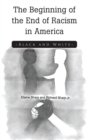 Image for The Beginning of the End of Racism in America : Black and White