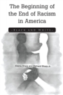 Image for The Beginning of the End of Racism in America: Black and White