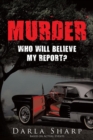 Image for Murder : Who Will Believe My Report?