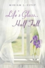 Image for Life&#39;s Glass.. Half Full