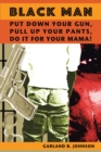 Image for Black Man: Put Down Your Gun, Pull Up Your Pants, Do It For Your Mama!