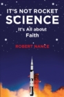 Image for It&#39;s Not Rocket Science: It&#39;s All About Faith