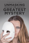 Image for Unmasking The Greatest Mystery