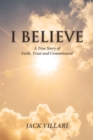 Image for I Believe: A True Story of Faith, Trust and Commitment