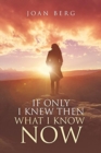 Image for If Only I knew Then What I Know Now : A Journey Of Learning
