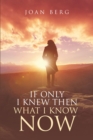 Image for If Only I Knew Then What I Know Now: A Journey Of Learning