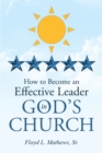 Image for How to Become an Effective Leader in God&#39;s Church