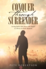 Image for Conquer Through Surrender: Living Daily Like Jesus With Power to Thrive in Each Moment
