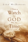 Image for I Have A Watch But God Has The Time