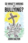 Image for So What&#39;s Wrong with Bullying?