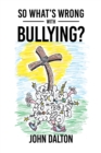 Image for So What&#39;s Wrong With Bullying?