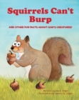 Image for Squirrels Can&#39;t Burp: And Other Fun Facts About God&#39;s Creatures!