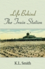 Image for Life Behind The Train Station
