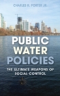 Image for Public water policies: the ultimate weapons of social control