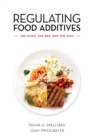 Image for Regulating food additives  : the good, the bad, and the ugly