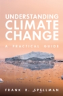 Image for Understanding climate change  : a practical guide